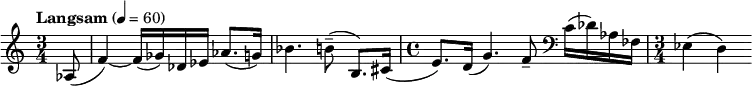 \relative c' { \clef treble \time 3/4 \tempo "Langsam" 4 = 60 \partial 8*1 aes8( f'4)~ f16( ges) des ees aes8.( g16) bes4. b8--( b,8.) cis16( \time 4/4 e8.) d16( g4.) f8-- \clef bass c16( des) aes fes \time 3/4 ees4( d) }