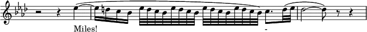 
{ \new Staff \with { \remove "Time_signature_engraver" }
\key aes \major
   \relative c'' {
\set Staff.midiInstrument = #"oboe" 
    \set Score.tempoHideNote = ##t
    \tempo 4 = 60
   \time 4/4 
    r2 r 4 es( ~ \bar "|" 
    es16 d c bes es32 d c bes es32 d c bes es32 d c bes es32 d c bes )c8. d32( es \bar "|" 
    des2 ~ des8) r r4 \bar "|" 
    
  }
   \addlyrics {
Miles!_ -_}
}
