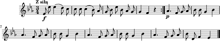  \header {tagline = ""}{{\key es \major \time 3/4 \tempo "Z siłą"
\autoBeamOff \repeat volta 2 {es'8\f es''8 es''4 (d''8) c''8 c''8 c''8 c''4 (bes'8) as'8 g'8 bes'8 es''8 bes'8 as'8 g'8 g'4 f'4 r4}
as'4.\p f'8 g'8 as'8 bes'8 bes'8 g'4 bes'4 as'4. f'8 g'8 as'8 bes'8 bes'8 g'4 bes'4
as'4. f'8 g'8 as'8 bes'8 bes'8 g'4 bes'4 as'4. f'8 g'8 as'8 bes'8 d'8 f'4 es'4 \bar "|."}}
\score {\unfoldRepeats {{\key es \major \time 3/4 \tempo 4 = 100
\autoBeamOff \repeat volta 2 {es'8\f es''8 es''4 (d''8) c''8 c''8 c''8 c''4 (bes'8) as'8 g'8 bes'8 es''8 bes'8 as'8 g'8 g'4 f'4 r4}
as'4.\p f'8 g'8 as'8 bes'8 bes'8 g'4 bes'4 as'4. f'8 g'8 as'8 bes'8 bes'8 g'4 bes'4
as'4. f'8 g'8 as'8 bes'8 bes'8 g'4 bes'4 as'4. f'8 g'8 as'8 bes'8 d'8 f'4 es'4 \bar "|."}}
\midi {}}