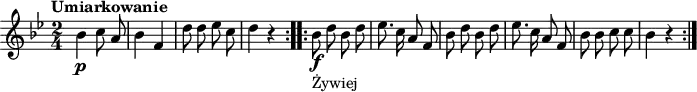  \header {tagline = ""}{{\key bes \major \time 2/4 \tempo "Umiarkowanie"
\autoBeamOff \repeat volta 2 {bes'4\p c''8 a'8 bes'4 f'4 d''8 d''8 es''8 c''8 d''4 r4}
\repeat volta 2 {bes'8\f_"Żywiej" d''8 bes'8 d''8 es''8. c''16 a'8 f'8 bes'8 d''8 bes'8 d''8
es''8. c''16 a'8 f'8 bes'8 bes'8 c''8 c''8 bes'4 r4}}}
\score {\unfoldRepeats {{\key bes \major \time 2/4 \tempo 4 = 90
\autoBeamOff \repeat volta 2 {bes'4\p c''8 a'8 bes'4 f'4 d''8 d''8 es''8 c''8 d''4 r4}
\repeat volta 2 {bes'8\f_"Żywiej" d''8 bes'8 d''8 es''8. c''16 a'8 f'8 bes'8 d''8 bes'8 d''8
es''8. c''16 a'8 f'8 bes'8 bes'8 c''8 c''8 bes'4 r4}}}
\midi {}}
