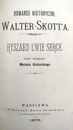 Strona tytułowa książki "Ryszard Lwie Serce" wydanej w języku polskim w 1875 roku w tłumaczeniu Michała Grubeckiego. Wydane w drukarni Emila Skiwskiego ul. Elektoralna 758.