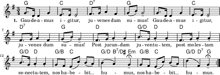 
    <<
        \chords {
            g2. c d:7 g s c d:7 g
            d g4:/d d2 d2. g4:/d d2
            g4:/b c s g:/d b:7/dis e:m
            g4:/b c s g:/d d:7 g
        }
        \new Voice = "default" { \relative c'' {
        \key g \major \time 3/4
        \set Timing.beamExceptions = #'()
        \set Timing.beatStructure = 1,1,1
            \repeat unfold 2 { g8. d16 4 g4 e8. 16 2--
            fis8. g16 a4 fis g8( b) g2-- }
            \repeat unfold 2 { fis8. g16 a4-. 4-. b8. g16 a4-. 4-. }
            g8 fis e( c') b( a) b4( a) g--\fermata
            g8 fis e( c') b( a) d4( fis,) g--\fermata \bar ":|."
    }}
    \new Lyrics \lyricsto "default" {
        \set stanza = "1. "
        Gau -- de -- a -- mus i -- gi -- tur, ju -- ve -- nes dum su -- mus!
        Gau -- de -- a -- mus i -- gi -- tur, ju -- ve -- nes dum su -- mus!
        Post ju -- cun -- dam ju -- ven -- tu -- tem, 
        post mo -- les -- tam se -- nec -- tu -- tem,
        nos ha -- be -- bit __ hu -- mus,
        nos ha -- be -- bit __ hu -- mus.
    }
    >>
    
    \layout { indent = #0 }
    \midi { \tempo 4 = 120 }
